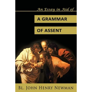 An Essay in Aid of a Grammar of Assent - Paperback