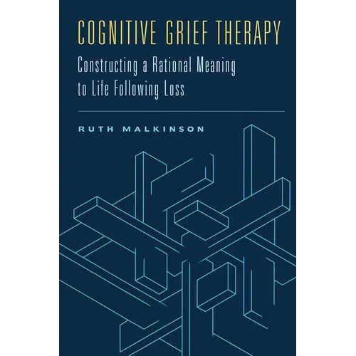 Cognitive Grief Therapy: Constructing a Rational Meaning to Life Following Loss - Hardcover