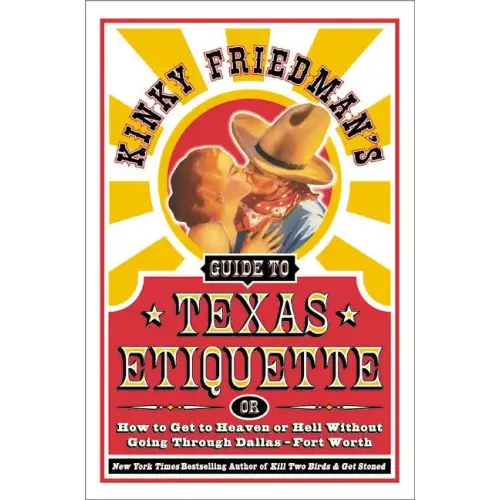 Kinky Friedman's Guide to Texas Etiquette: Or How to Get to Heaven or Hell Without Going Through Dallas-Fort Worth - Paperback