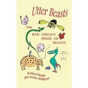 Utter Beasts: The Bad Child's Book of Beasts and More Beasts (for Worse Children) - Hardcover
