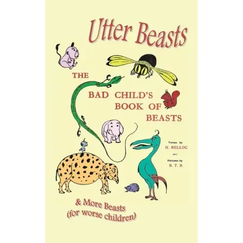 Utter Beasts: The Bad Child's Book of Beasts and More Beasts (for Worse Children) - Hardcover