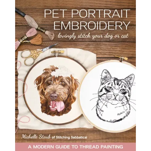 Pet Portrait Embroidery: Lovingly Stitch Your Dog or Cat; A Modern Guide to Thread Painting - Paperback