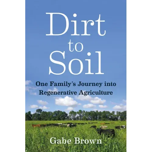 Dirt to Soil: One Family's Journey Into Regenerative Agriculture - Paperback