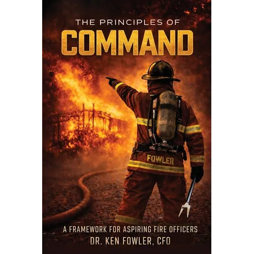 The Principles of COMMAND: A Framework for Aspiring Fire Officers - Paperback