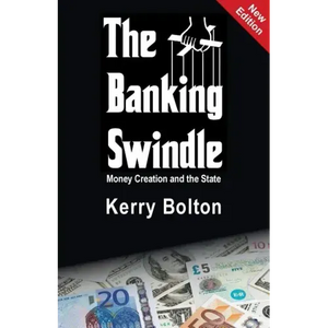The Banking Swindle: Money Creation and the State - Paperback