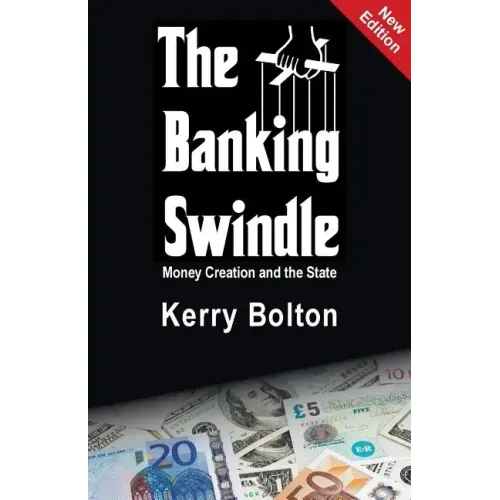 The Banking Swindle: Money Creation and the State - Paperback