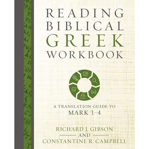 The Reading Biblical Greek Workbook: A Translation Guide to Mark 1-4 - Paperback
