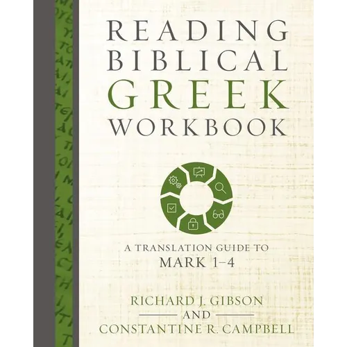 The Reading Biblical Greek Workbook: A Translation Guide to Mark 1-4 - Paperback