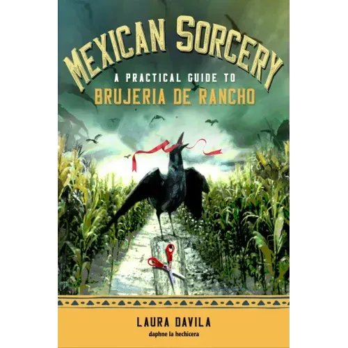 Mexican Sorcery: A Practical Guide to Brujeria de Rancho - Paperback