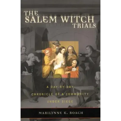 The Salem Witch Trials: A Day-By-Day Chronicle of a Community Under Siege - Paperback