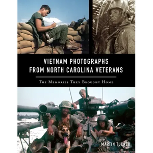 Vietnam Photographs from North Carolina Veterans: The Memories They Brought Home - Hardcover