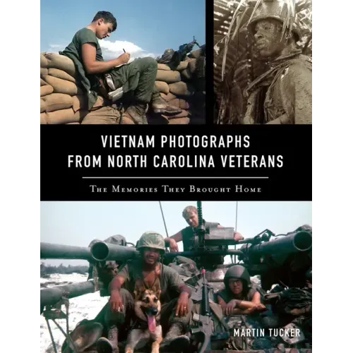 Vietnam Photographs from North Carolina Veterans: The Memories They Brought Home - Hardcover