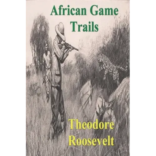 African Game Trails: An Account of the African Wanderings of an American Hunter-Natrualist - Paperback