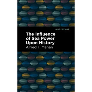 The Influence of Sea Power Upon History - Hardcover