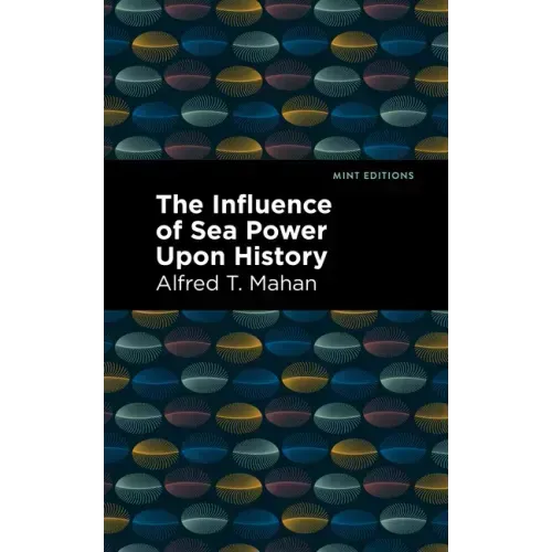 The Influence of Sea Power Upon History - Hardcover