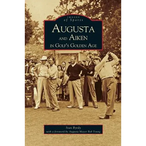 Augusta and Aiken in Golf's Golden Age - Hardcover