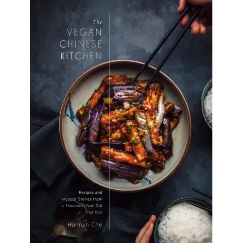 The Vegan Chinese Kitchen: Recipes and Modern Stories from a Thousand-Year-Old Tradition: A Cookbook - Hardcover
