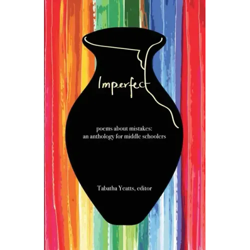 Imperfect: poems about mistakes: an anthology for middle schoolers - Paperback