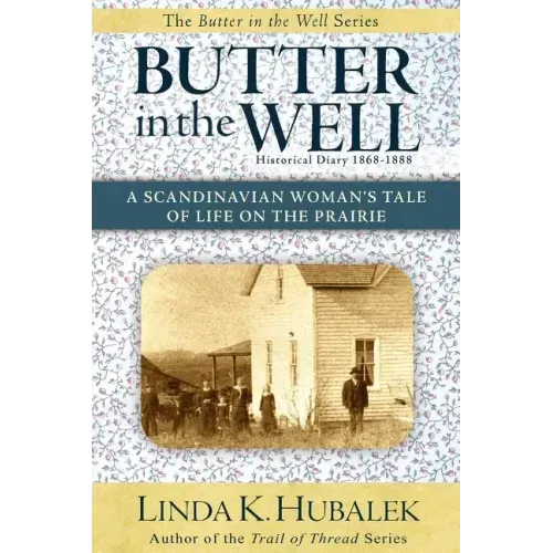 Butter in the Well: A Scandinavian Woman's Tale of Life on the Prairie - Paperback
