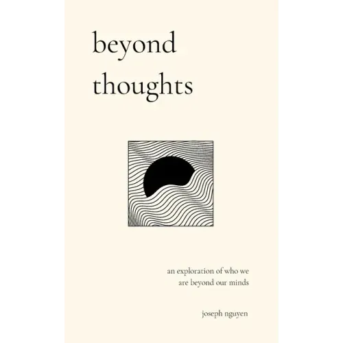 Beyond Thoughts: An Exploration Of Who We Are Beyond Our Minds - Paperback