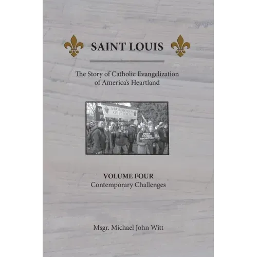Saint Louis, The Story of Catholic Evangelization of America's Heartland: Vol. 4, Contemporary Challenges - Paperback