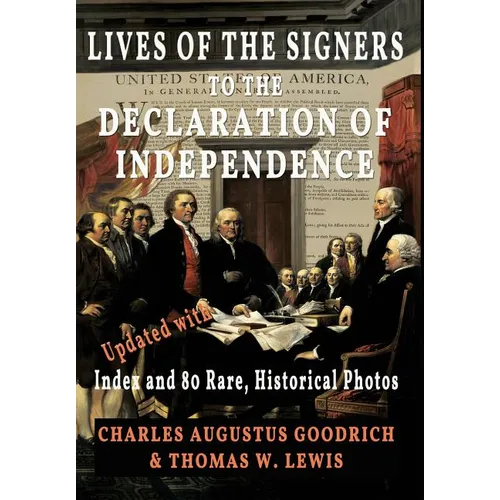 Lives of the Signers to the Declaration of Independence (Illustrated): Updated with Index and 80 Rare, Historical Photos - Hardcover