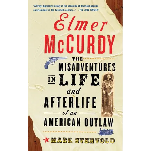 Elmer McCurdy: The Life and Afterlife of an American Outlaw - Paperback