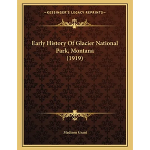 Early History Of Glacier National Park, Montana (1919) - Paperback