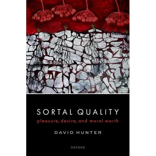 Sortal Quality: Pleasure, Desire, and Moral Worth - Hardcover