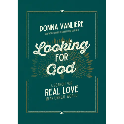Looking for God: A Search for Real Love in an Unreal World - Hardcover