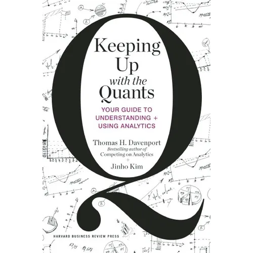 Keeping Up with the Quants: Your Guide to Understanding and Using Analytics - Hardcover