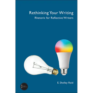 Rethinking Your Writing: Rhetoric for Reflective Writers - Paperback
