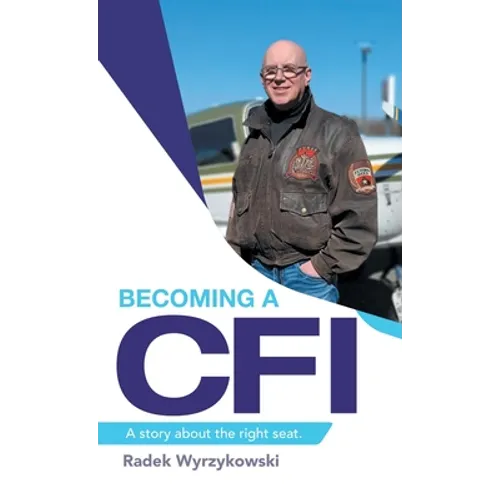 Becoming a Cfi: A Story About the Right Seat. - Hardcover