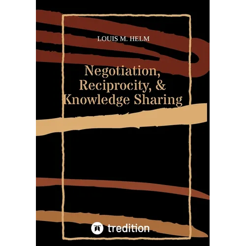 Negotiation, Reciprocity, & Knowledge Sharing - Paperback
