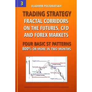 Trading Strategy: Fractal Corridors on the Futures, CFD and Forex Markets, Four Basic ST Patterns, 800% or More in Two Month - Paperback