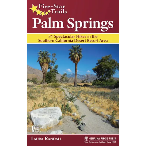 Five-Star Trails: Palm Springs: 31 Spectacular Hikes in the Southern California Desert Resort Area - Paperback