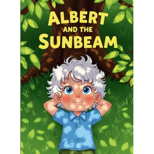 Albert and the Sunbeam: A Picture Book About Curiosity, Science, and Big Dreams! - Paperback