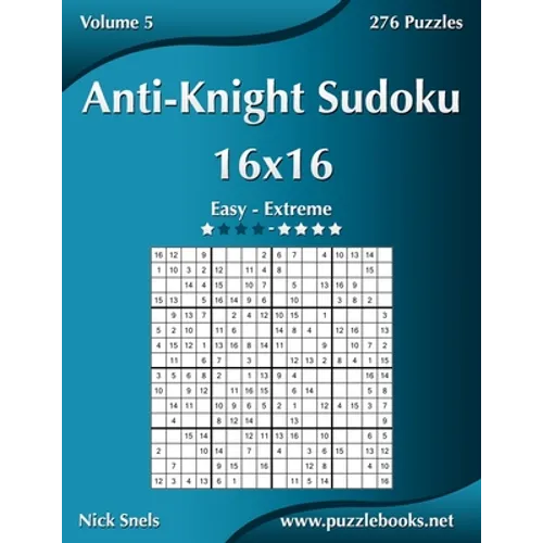 Anti-Knight Sudoku 16x16 - Easy to Extreme - Volume 5 - 276 Puzzles - Paperback