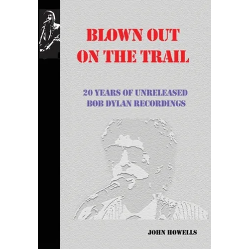 Blown Out on the Trail: 20 Years of Unreleased Bob Dylan Recordings - Hardcover