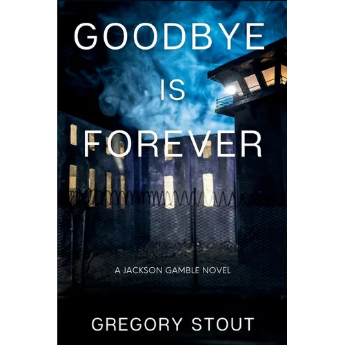 Goodbye is Forever: A Jackson Gamble Novel - Paperback