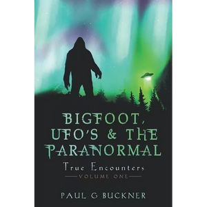 BIGFOOT, UFO's & THE PARANORMAL: True Encounters - Paperback