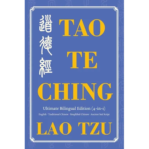 Tao Te Ching Ultimate Bilingual Edition (4-In-1): English - Traditional Chinese - Simplified Chinese - Ancient Seal Script - Paperback