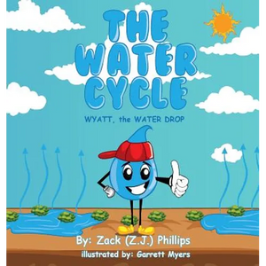 The Water Cycle: Wyatt the Water Drop - Hardcover