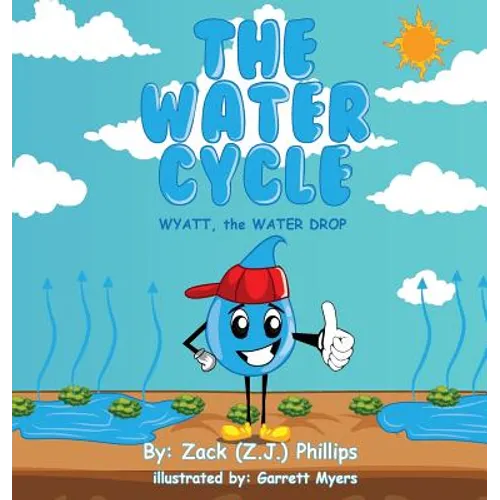 The Water Cycle: Wyatt the Water Drop - Hardcover