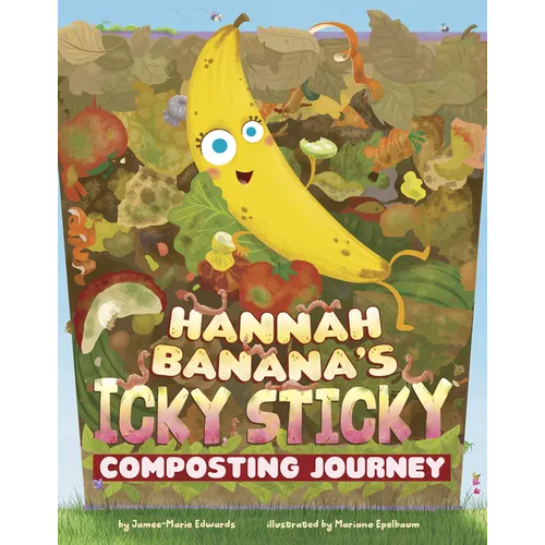 Hannah Banana's Icky, Sticky Composting Journey - Paperback