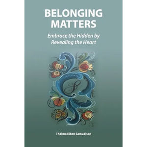Belonging Matters: Embrace the Hidden by Revealing the Heart - Paperback