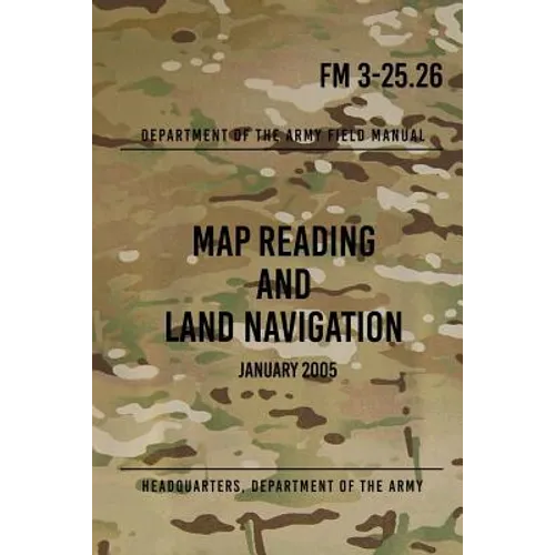 FM 3-25.26 Map Reading and Land Navigation: January 2005 - Paperback