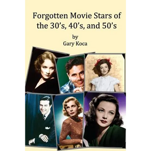 Forgotten Movie Stars of the 30's, 40's, and 50's: classic films, old movie stars, classic movies, motion pictures, Hollywood - Paperback