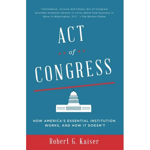Act of Congress: How America's Essential Institution Works, and How It Doesn't - Paperback