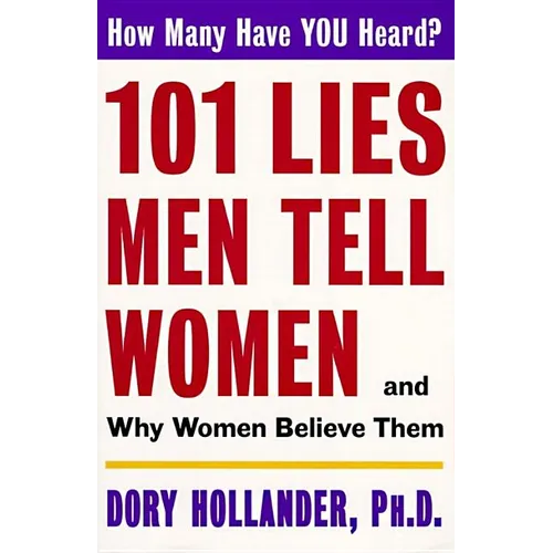 101 Lies Men Tell Women -- And Why Women Believe Them - Paperback